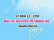 Tính chất hóa học, tính chất vật lí của đơn chất, hợp chất nguyên tố nhóm IIA? vị trí và cấu tạo? Hóa 12 bài 18 CTST